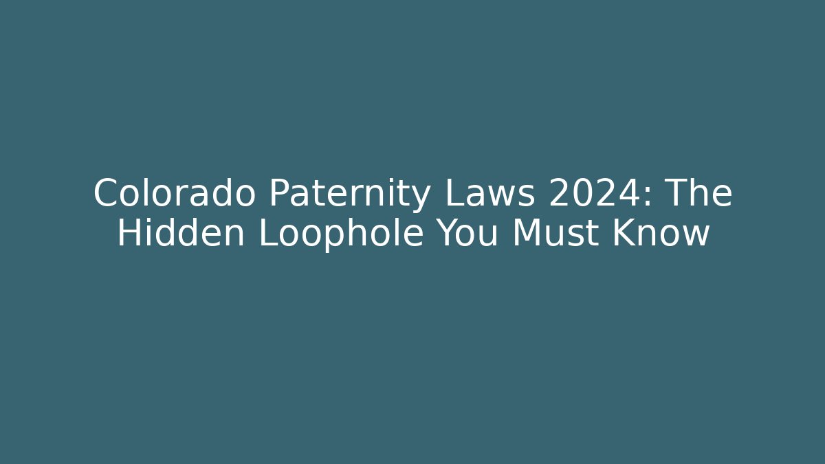 Colorado Paternity Laws 2024: The Hidden Loophole You Must Know - V Auction