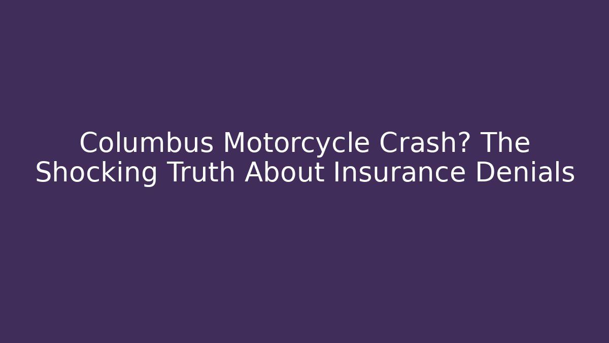 Columbus Motorcycle Crash? The Shocking Truth About Insurance Denials