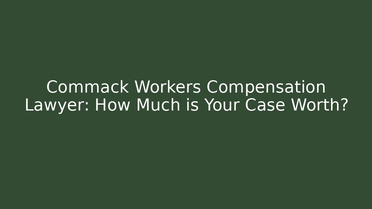 Commack Workers Compensation Lawyer: How Much is Your Case Worth? - V Auction