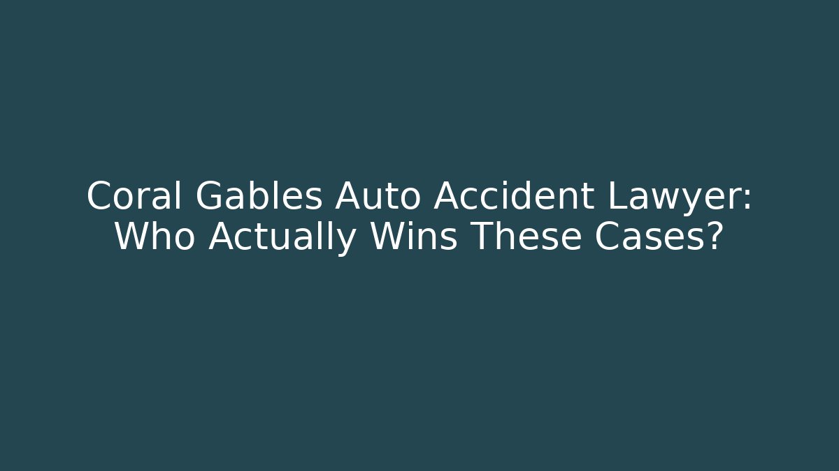 Coral Gables Auto Accident Lawyer: Who Actually Wins These Cases?