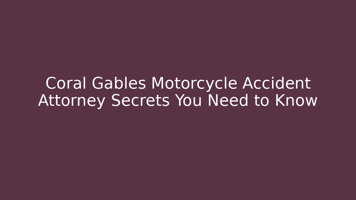 Coral Gables Motorcycle Accident Attorney Secrets You Need to Know