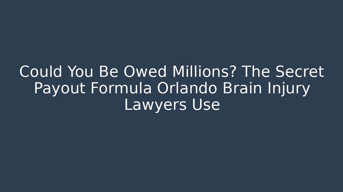 Could You Be Owed Millions? The Secret Payout Formula Orlando Brain Injury Lawyers Use - V Auction