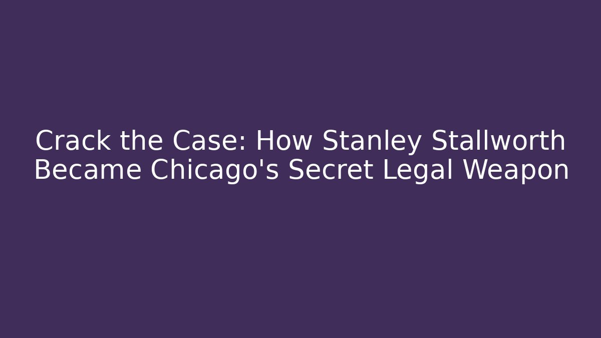 Crack the Case: How Stanley Stallworth Became Chicago’s Secret Legal Weapon