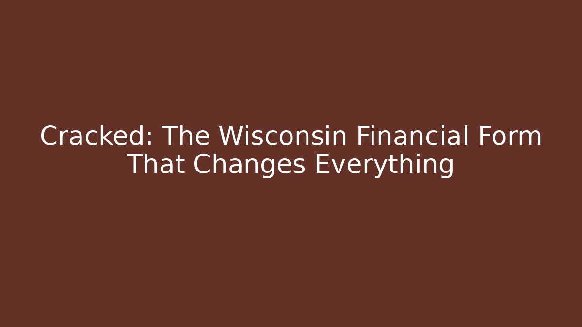 Cracked: The Wisconsin Financial Form That Changes Everything