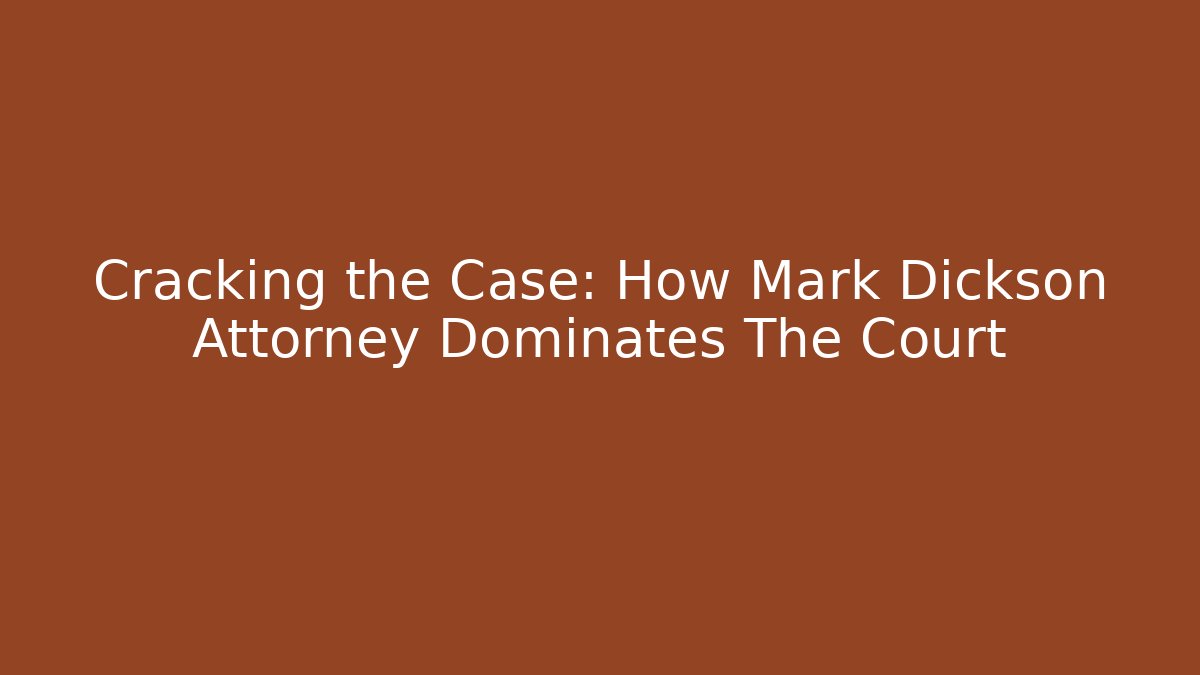 Cracking the Case: How Mark Dickson Attorney Dominates The Court - V Auction