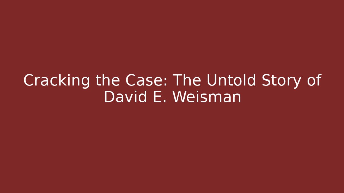 Cracking the Case: The Untold Story of David E. Weisman