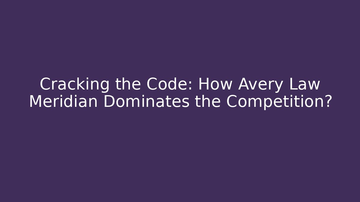 Cracking the Code: How Avery Law Meridian Dominates the Competition? - V Auction
