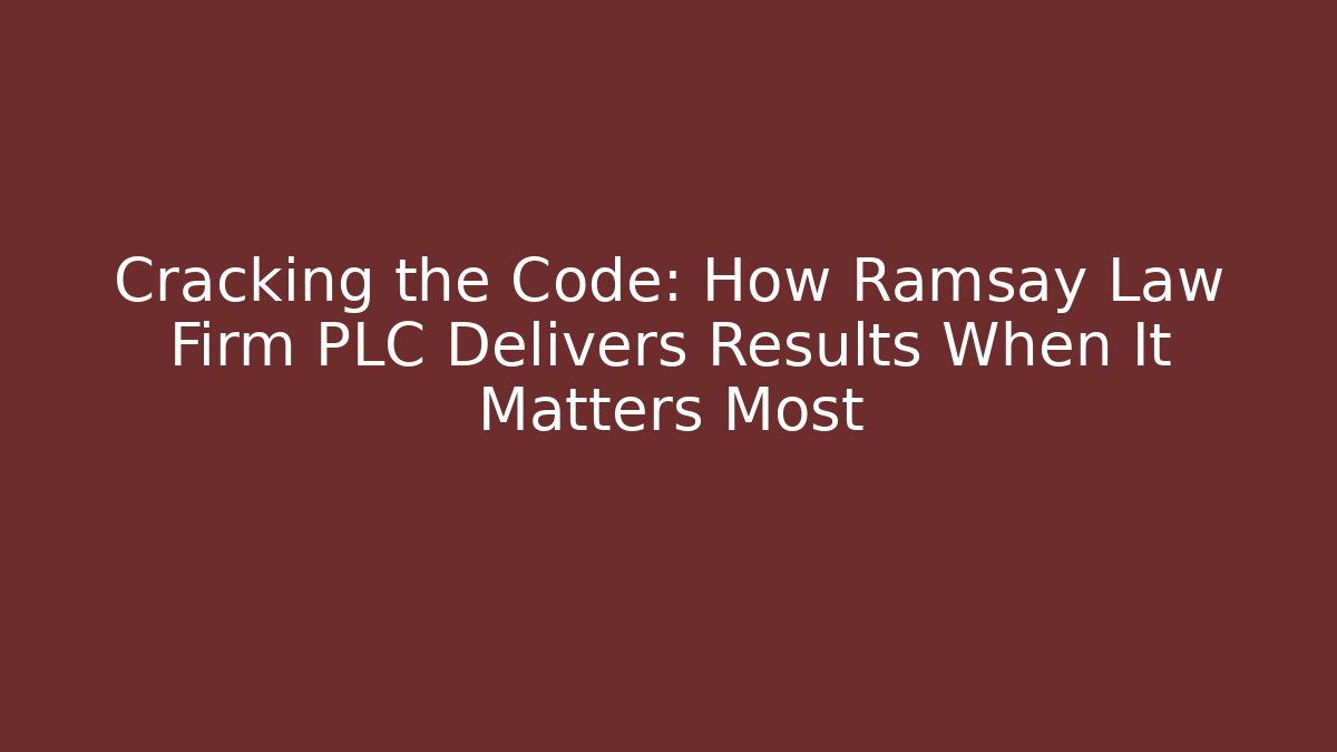 Cracking the Code: How Ramsay Law Firm PLC Delivers Results When It Matters Most