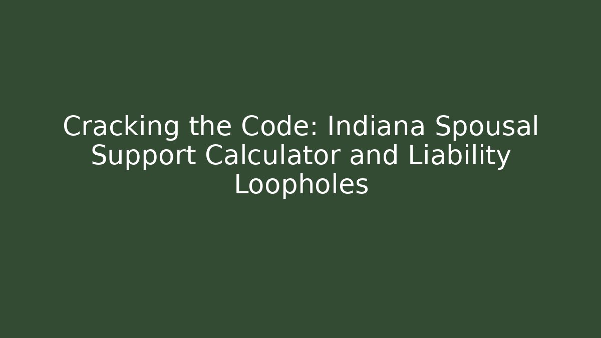 Cracking the Code: Indiana Spousal Support Calculator and Liability Loopholes - V Auction
