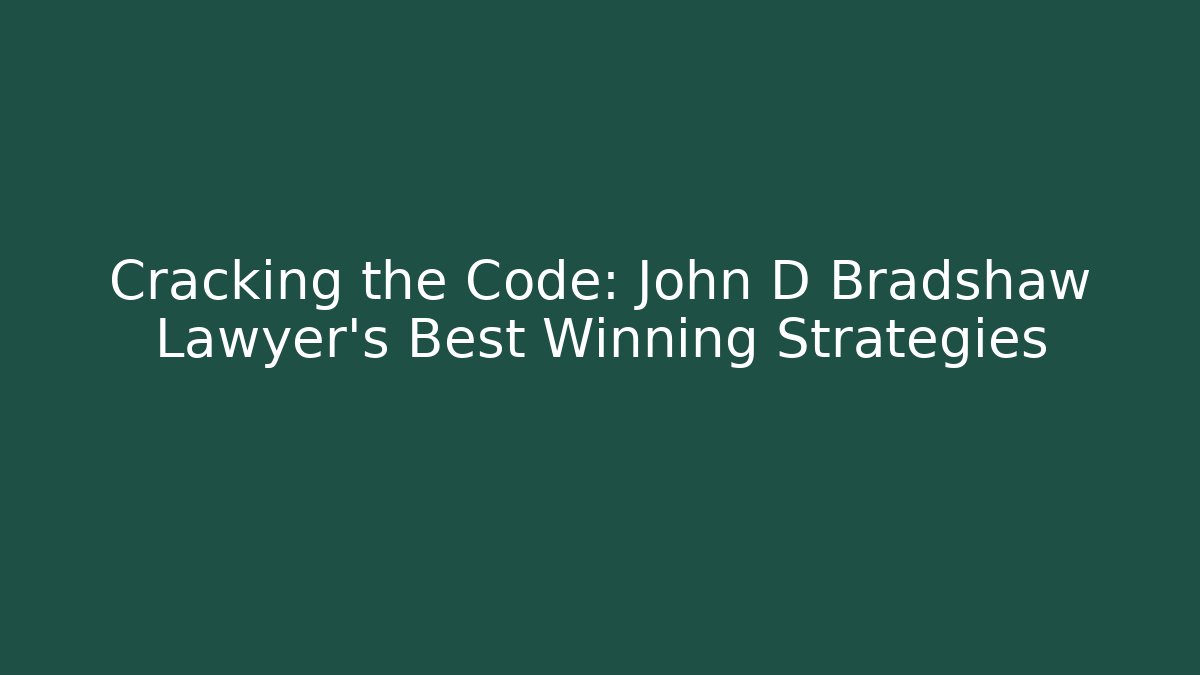 Cracking the Code: John D Bradshaw Lawyer's Best Winning Strategies