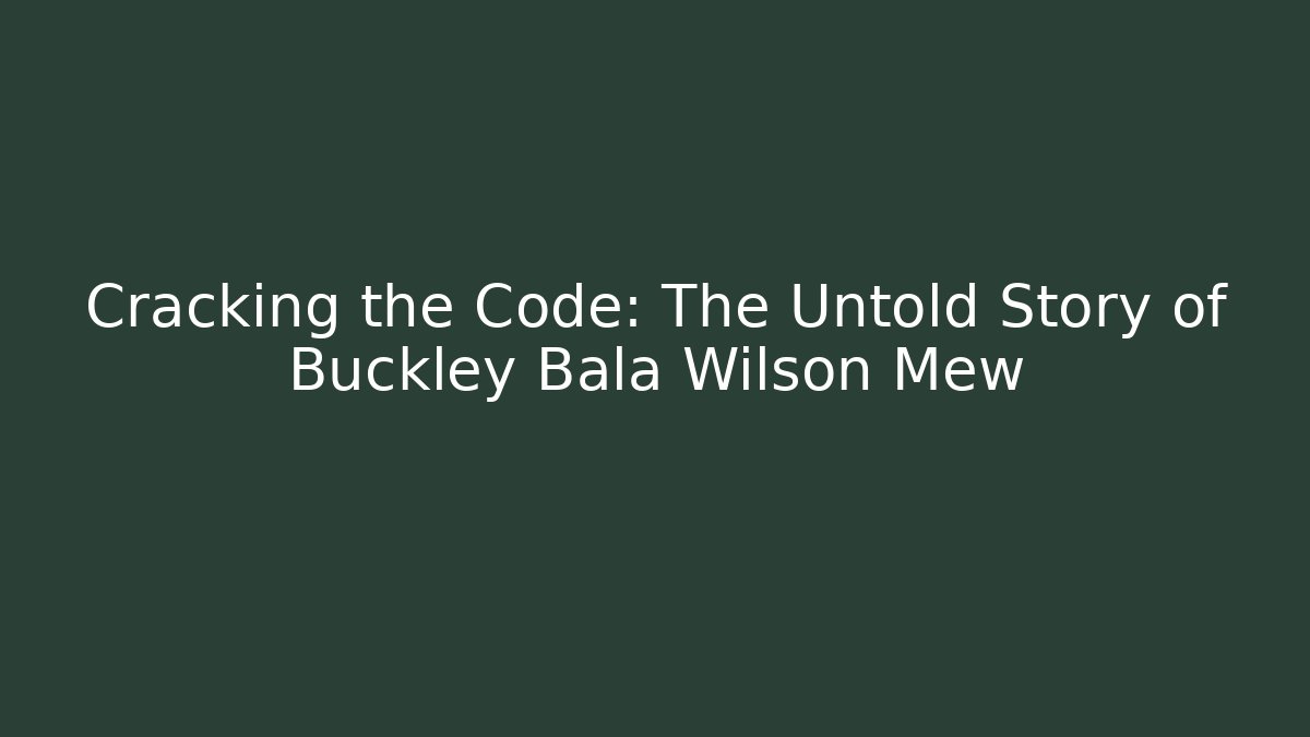Cracking the Code: The Untold Story of Buckley Bala Wilson Mew