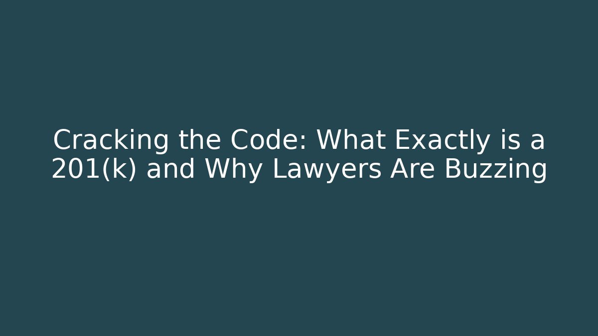 Cracking the Code: What Exactly is a 201(k) and Why Lawyers Are Buzzing - V Auction