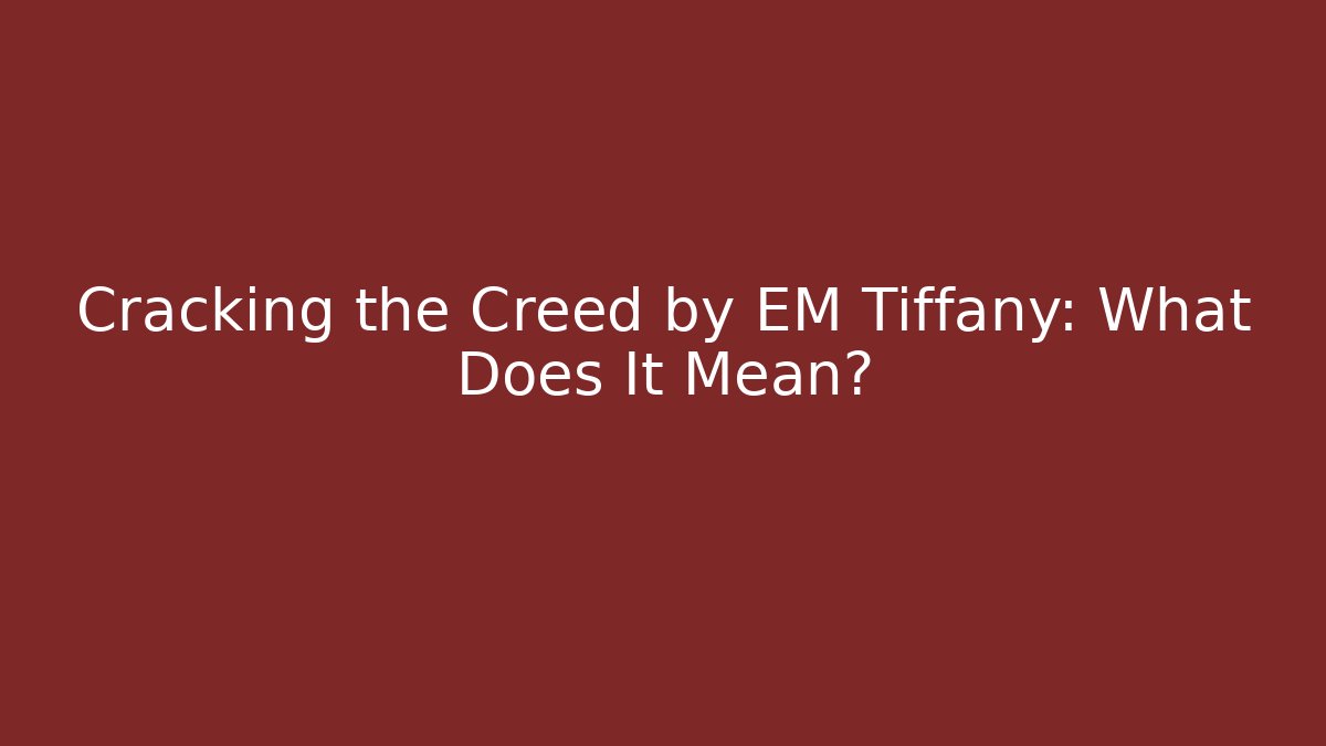 Cracking the Creed by EM Tiffany: What Does It Mean? - V Auction