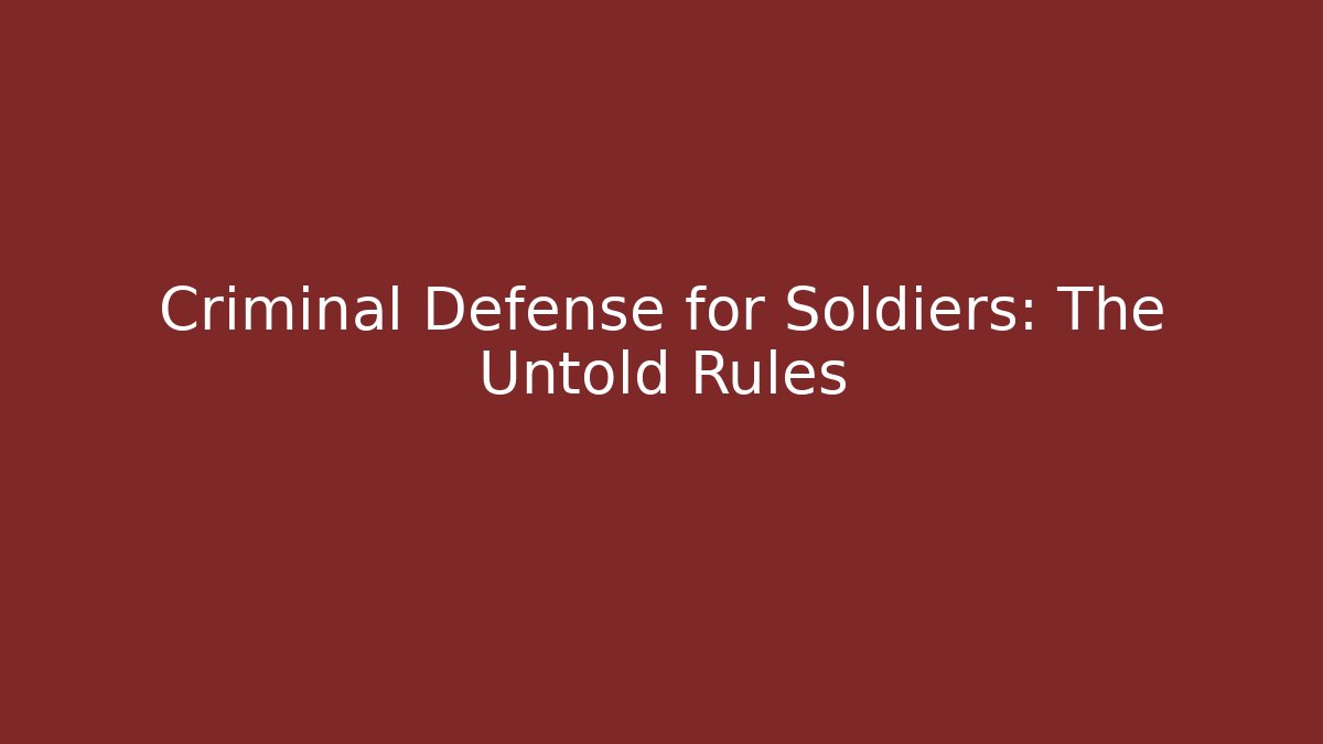 Criminal Defense for Soldiers: The Untold Rules