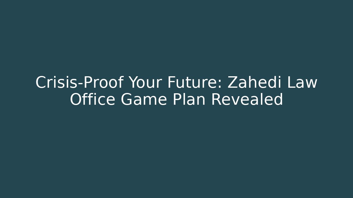 Crisis-Proof Your Future: Zahedi Law Office Game Plan Revealed - V Auction