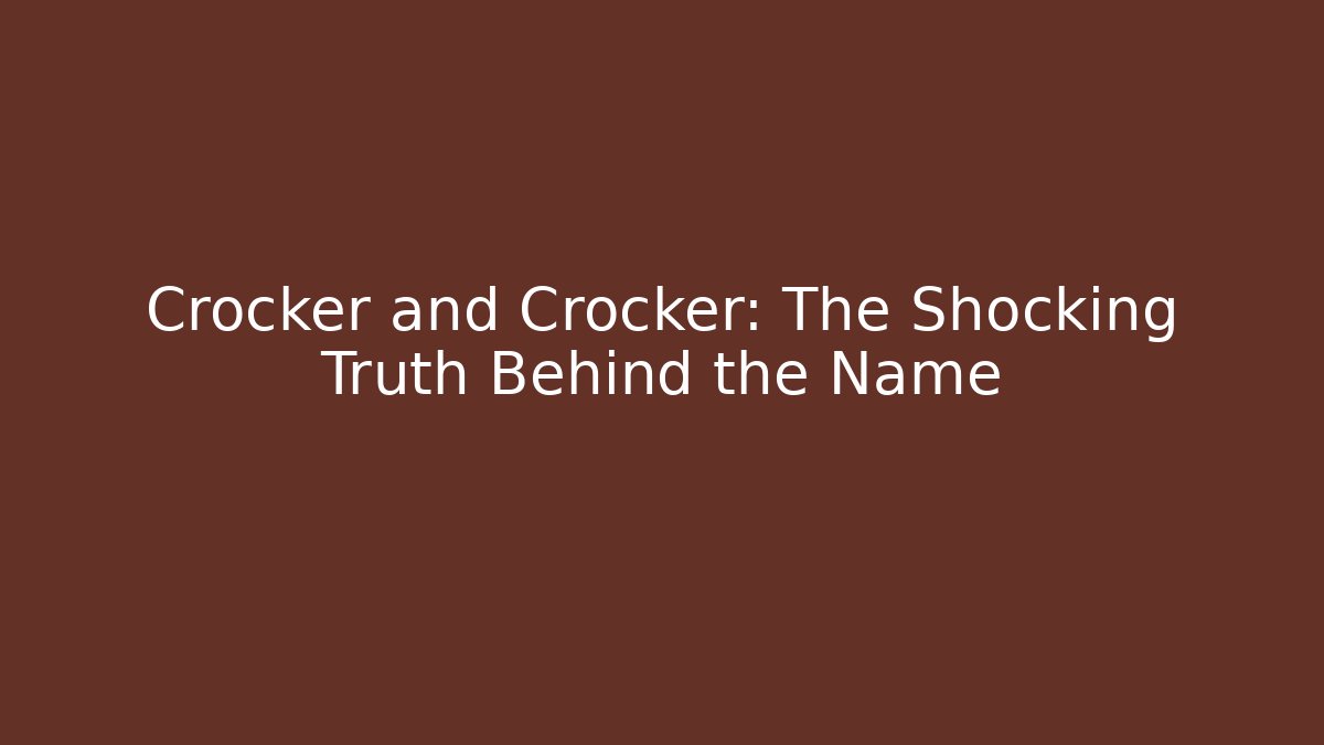 Crocker and Crocker: The Shocking Truth Behind the Name - V Auction