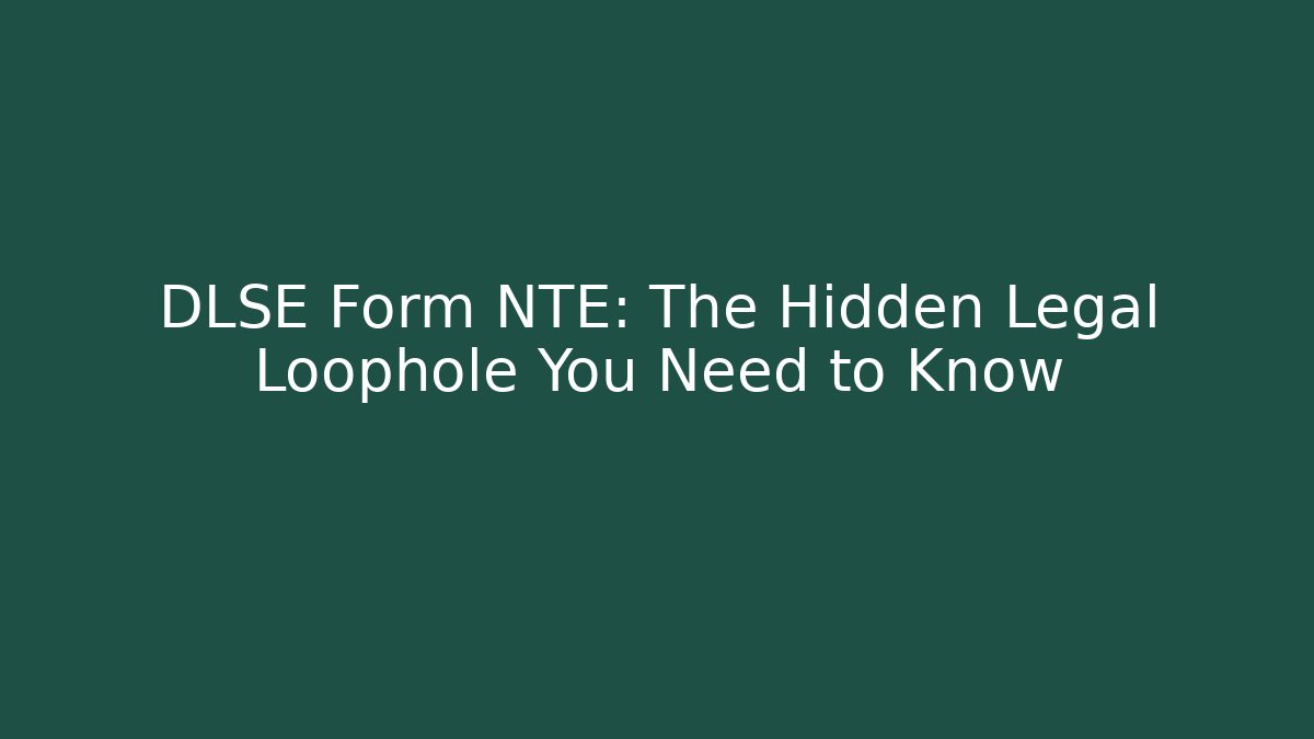DLSE Form NTE: The Hidden Legal Loophole You Need to Know