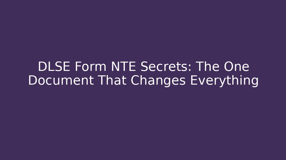 DLSE Form NTE Secrets: The One Document That Changes Everything