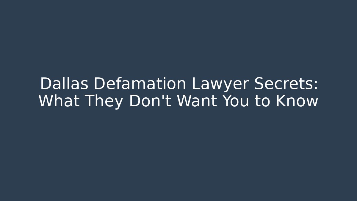Dallas Defamation Lawyer Secrets: What They Don’t Want You to Know