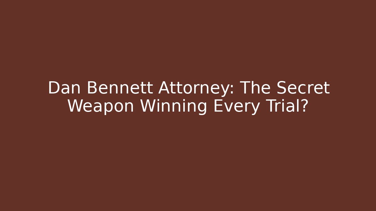 Dan Bennett Attorney: The Secret Weapon Winning Every Trial? - V Auction
