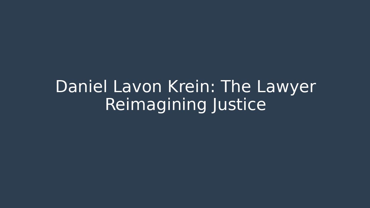 Daniel Lavon Krein: The Lawyer Reimagining Justice