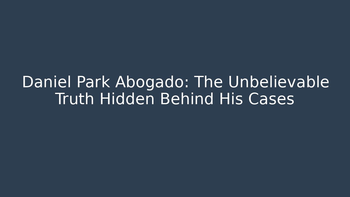 Daniel Park Abogado: The Unbelievable Truth Hidden Behind His Cases - V Auction