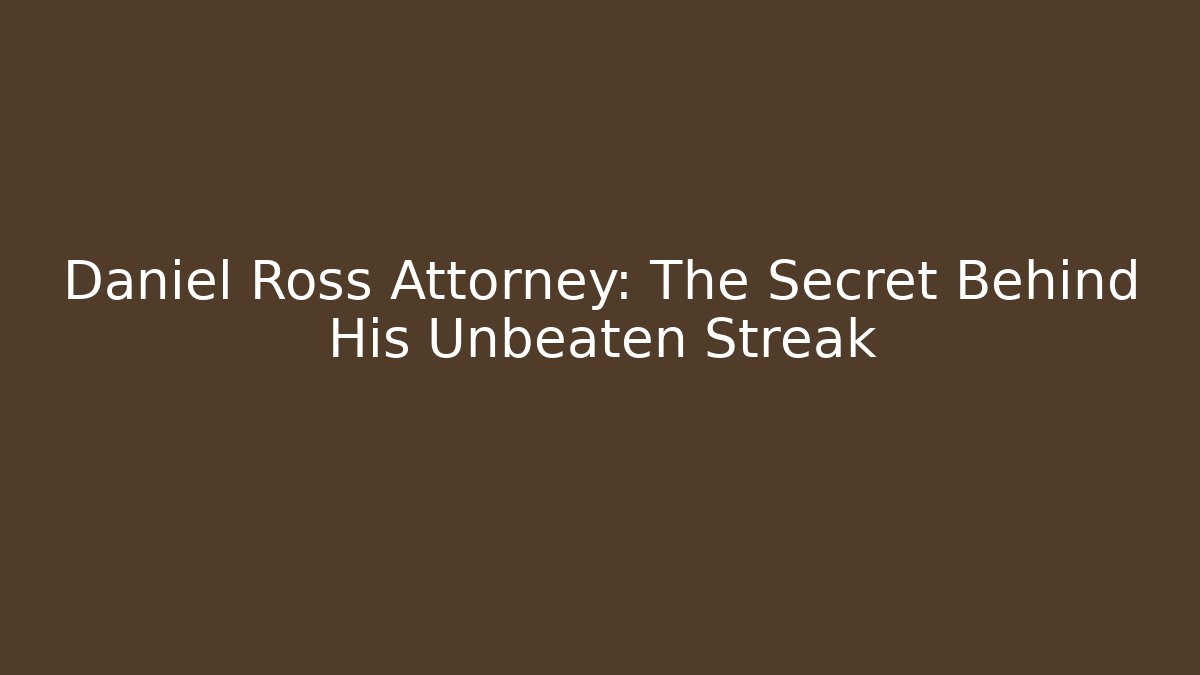 Daniel Ross Attorney: The Secret Behind His Unbeaten Streak - V Auction