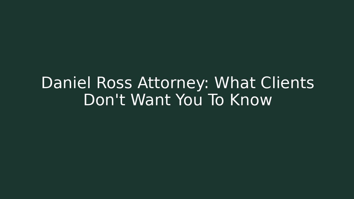 Daniel Ross Attorney: What Clients Don’t Want You To Know - V Auction