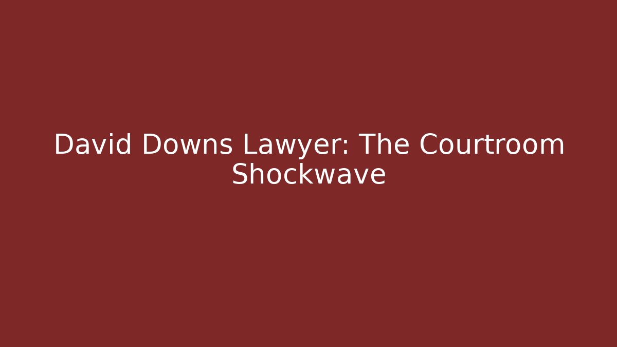 David Downs Lawyer: The Courtroom Shockwave - V Auction
