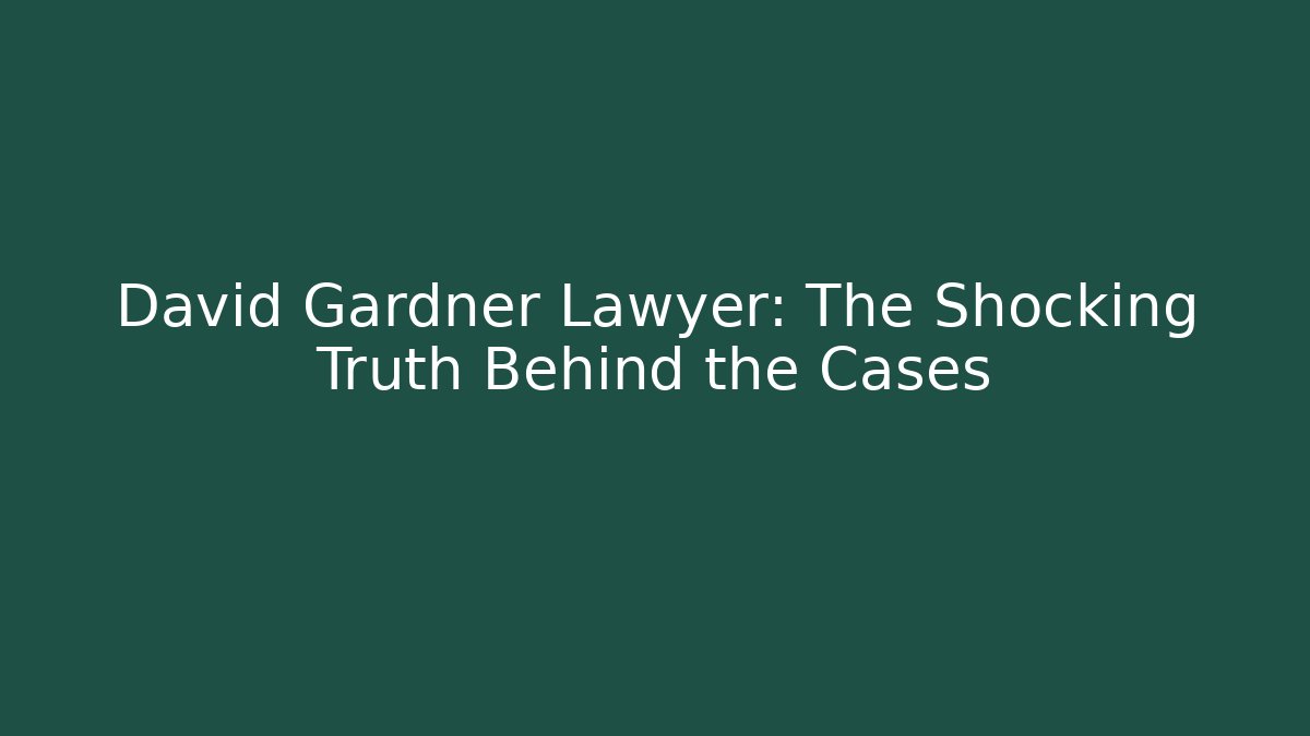 David Gardner Lawyer: The Shocking Truth Behind the Cases - V Auction