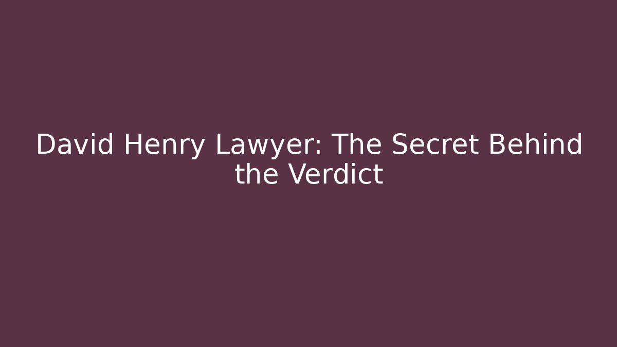 David Henry Lawyer: The Secret Behind the Verdict - V Auction