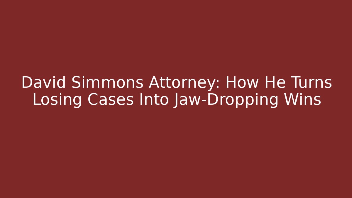 David Simmons Attorney: How He Turns Losing Cases Into Jaw-Dropping Wins - V Auction