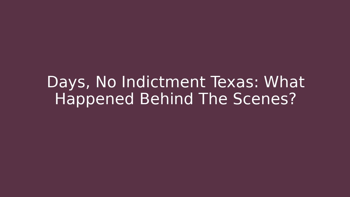 Days, No Indictment Texas: What Happened Behind The Scenes? - V Auction