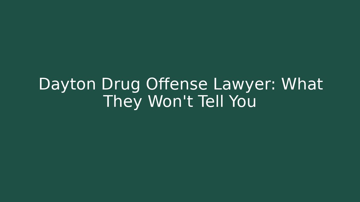 Dayton Drug Offense Lawyer: What They Won’t Tell You