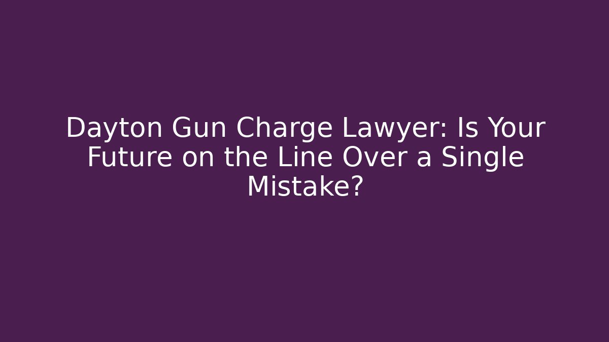 Dayton Gun Charge Lawyer: Is Your Future on the Line Over a Single Mistake?