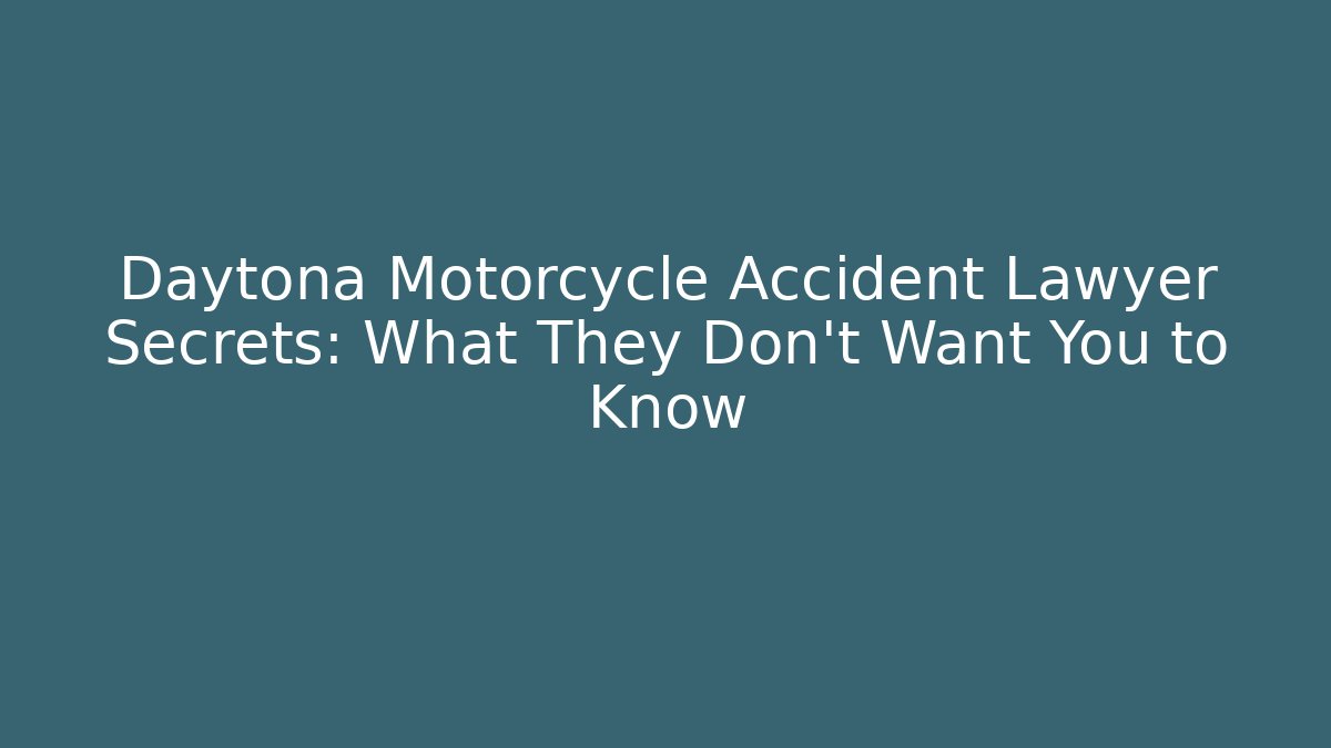 Daytona Motorcycle Accident Lawyer Secrets: What They Don't Want You to Know