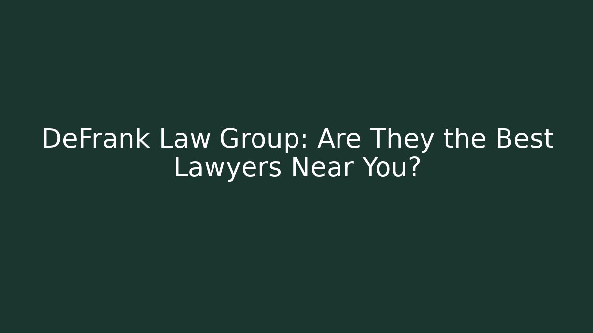 DeFrank Law Group: Are They the Best Lawyers Near You?