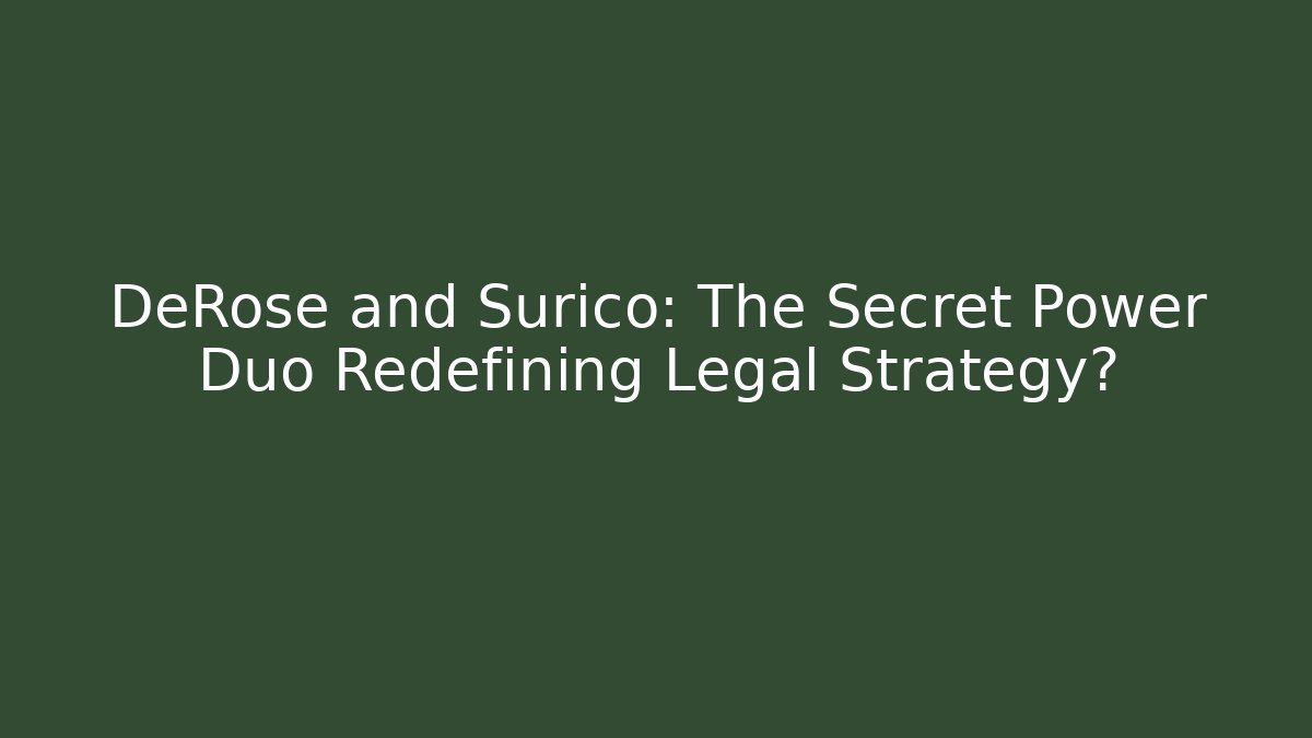 DeRose and Surico: The Secret Power Duo Redefining Legal Strategy?