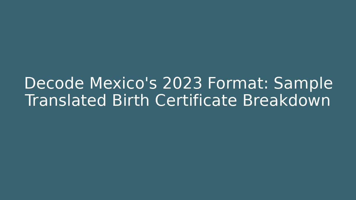 Decode Mexico’s 2023 Format: Sample Translated Birth Certificate Breakdown - V Auction
