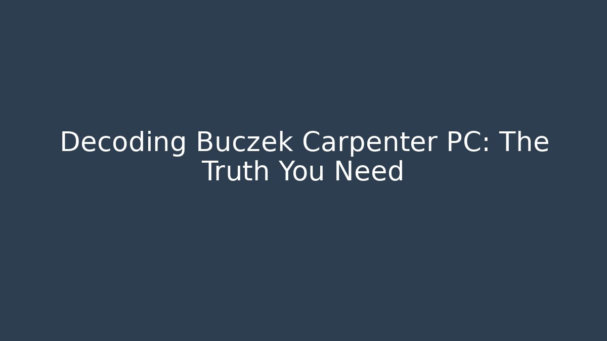 Decoding Buczek Carpenter PC: The Truth You Need