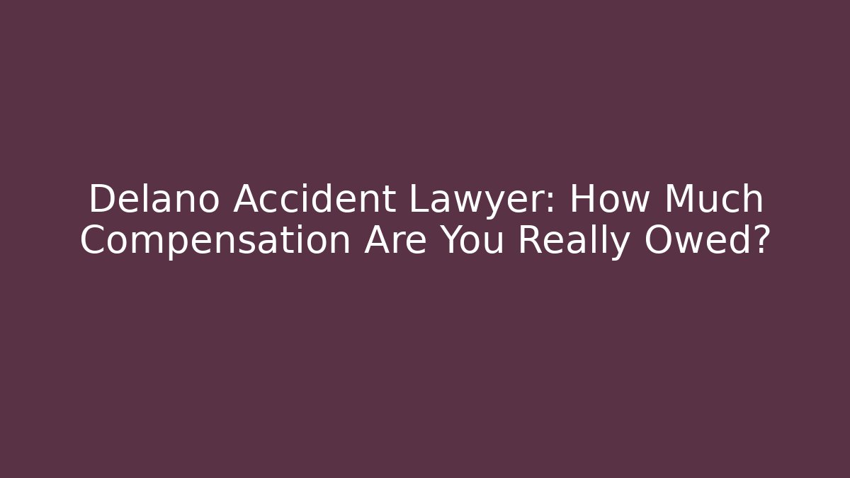 Delano Accident Lawyer: How Much Compensation Are You Really Owed? - V Auction