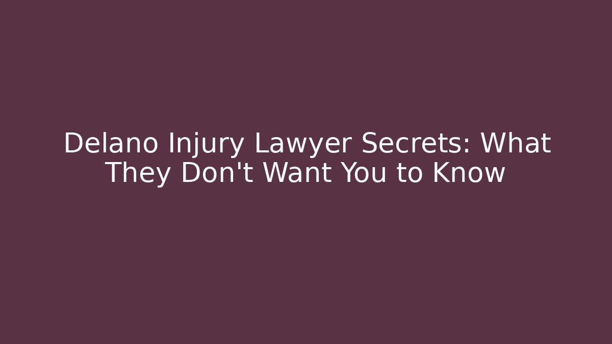 Delano Injury Lawyer Secrets: What They Don't Want You to Know