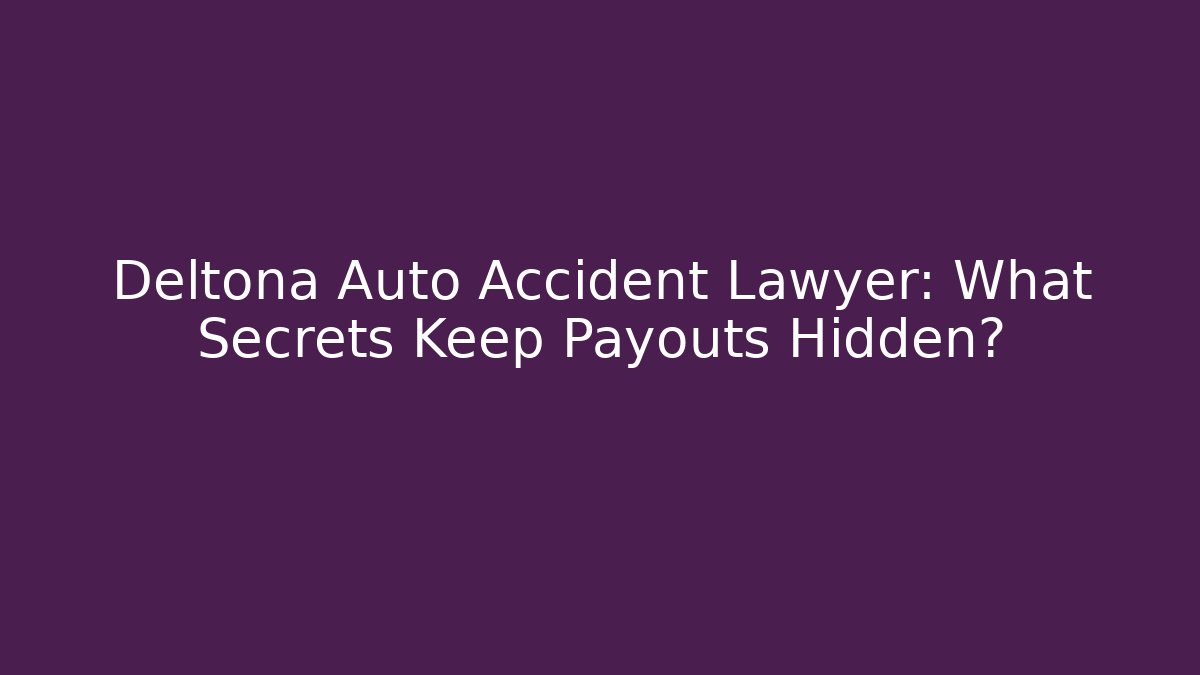 Deltona Auto Accident Lawyer: What Secrets Keep Payouts Hidden?