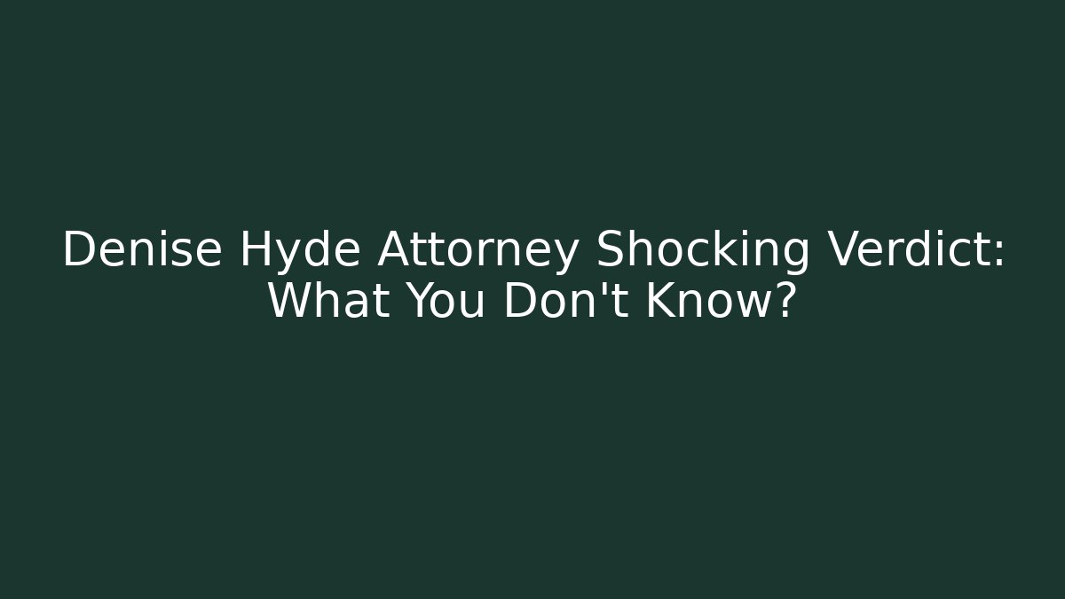 Denise Hyde Attorney Shocking Verdict: What You Don’t Know? - V Auction