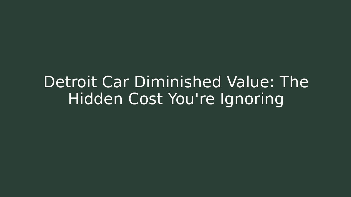 Detroit Car Diminished Value: The Hidden Cost You’re Ignoring - V Auction