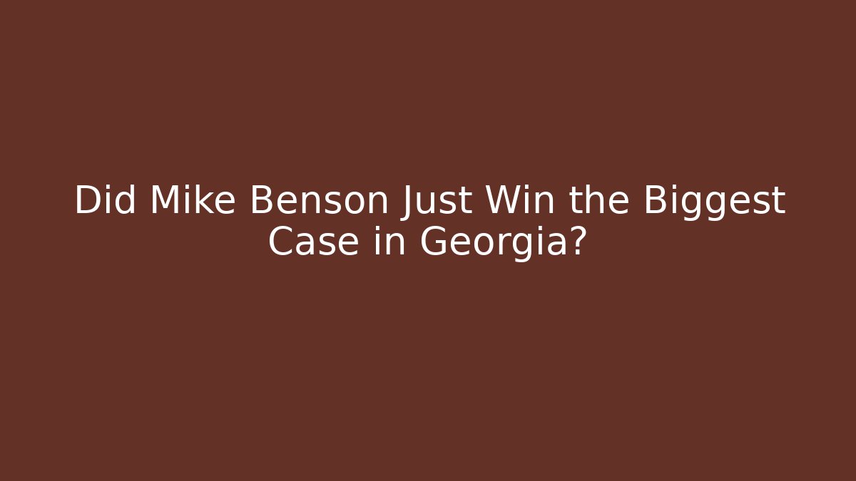 Did Mike Benson Just Win the Biggest Case in Georgia? - V Auction