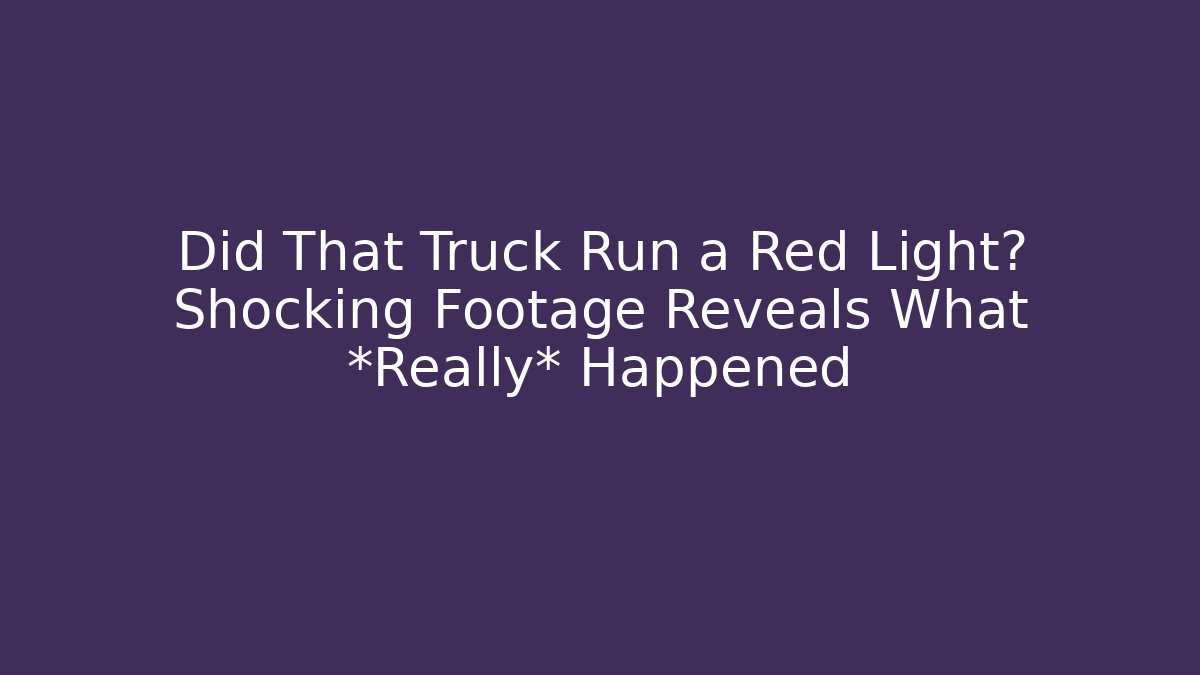 Did That Truck Run a Red Light? Shocking Footage Reveals What *Really* Happened