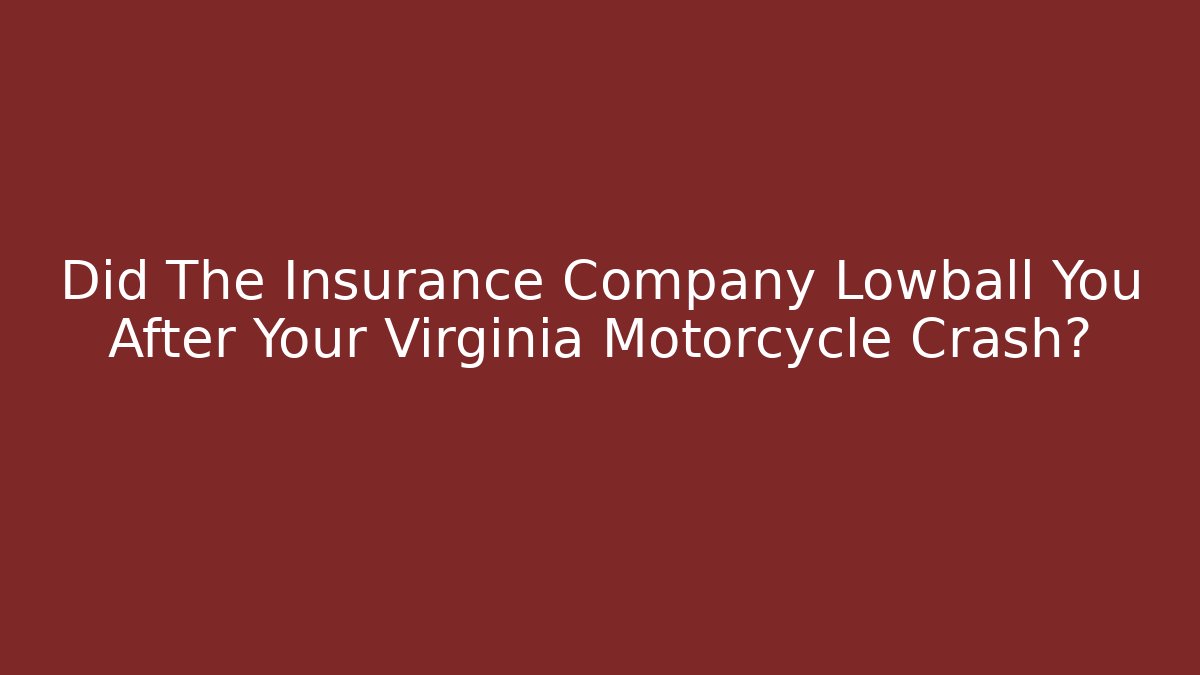 Did The Insurance Company Lowball You After Your Virginia Motorcycle Crash?