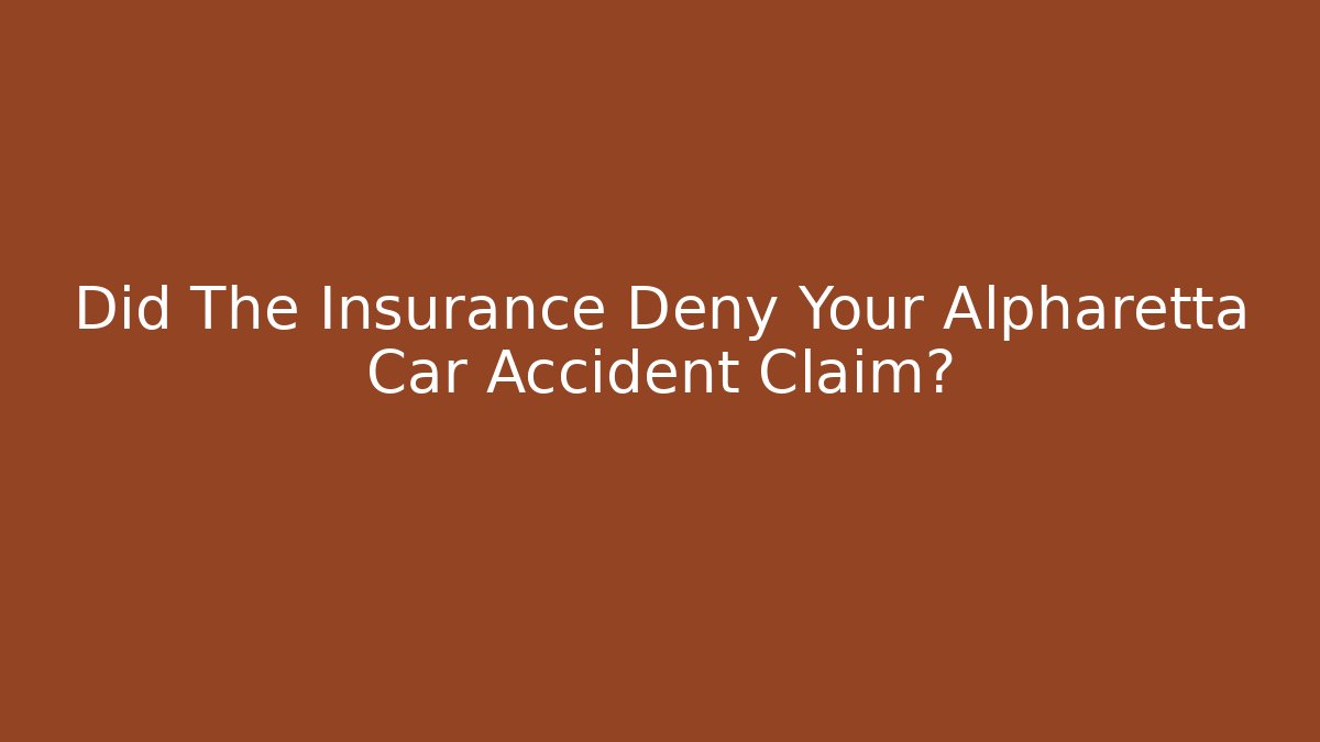Did The Insurance Deny Your Alpharetta Car Accident Claim?