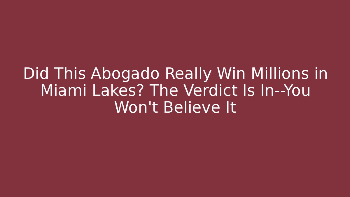 Did This Abogado Really Win Millions in Miami Lakes? The Verdict Is In—You Won’t Believe It